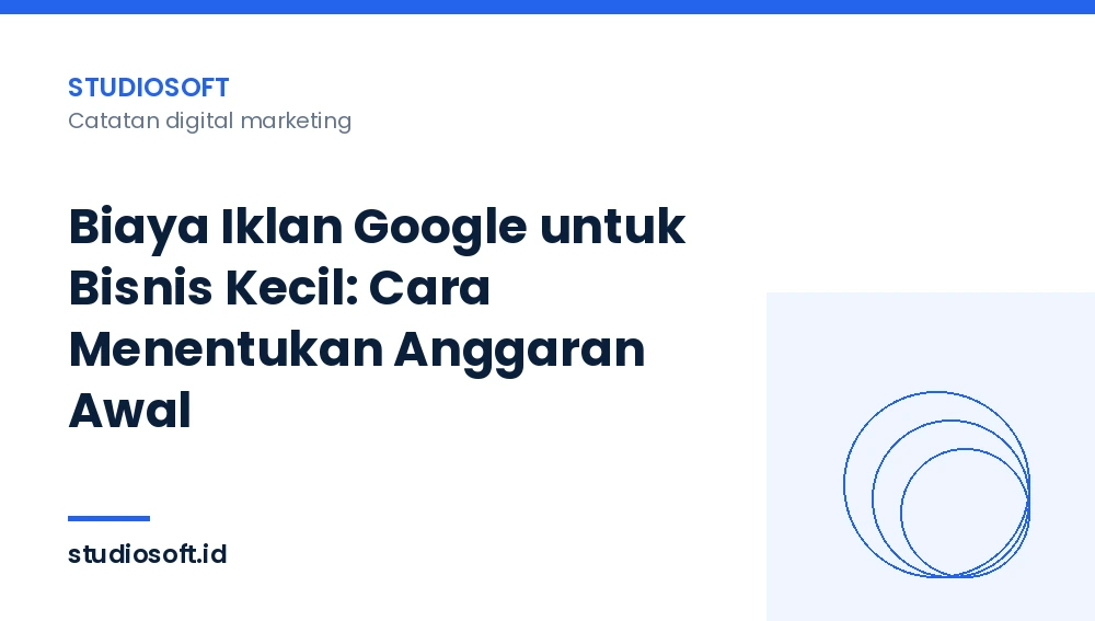 Biaya Iklan Google untuk Bisnis Kecil: Cara Menentukan Anggaran Awal